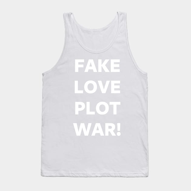 FAKE LOVE PLOT WAR! Tank Top by SolarCross